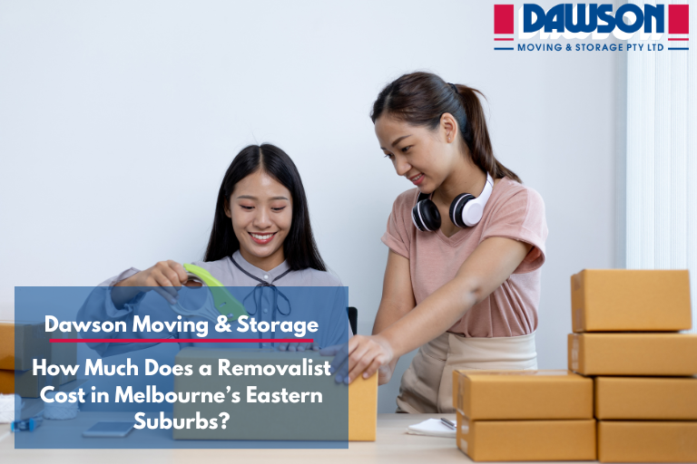 How Much Does a Removalist Cost in Melbourne’s Eastern Suburbs